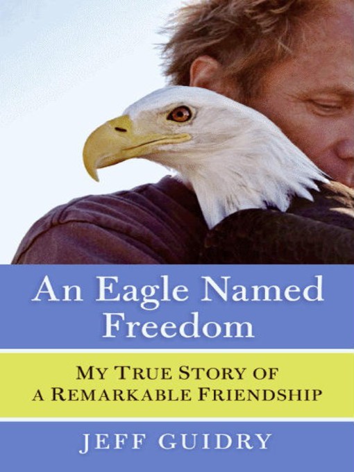 Title details for An Eagle Named Freedom by Jeff Guidry - Available